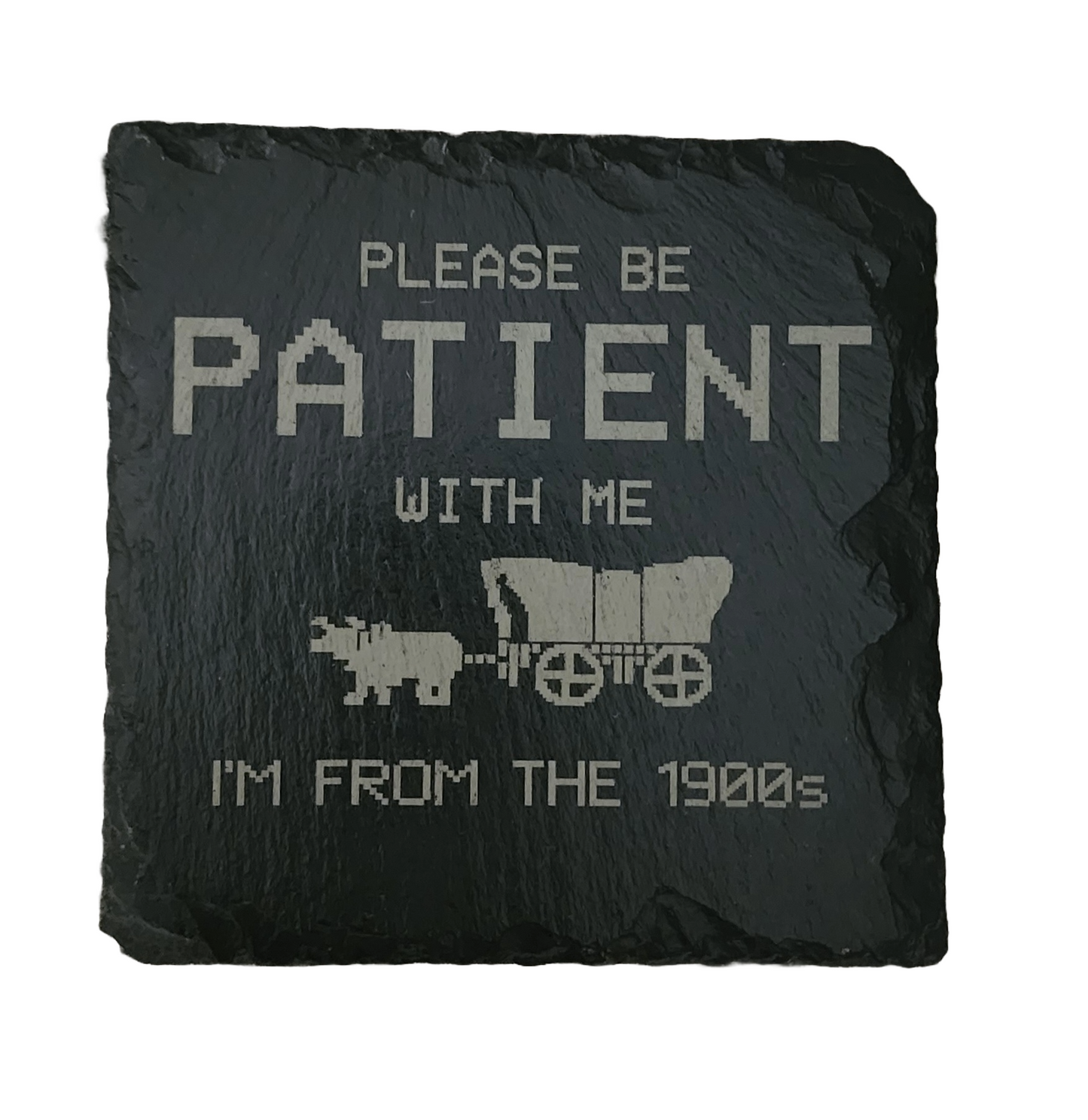 Laser Engraved Square Slate Coaster - Be Patient With Me, I'm From the 1900s, Gag Gift