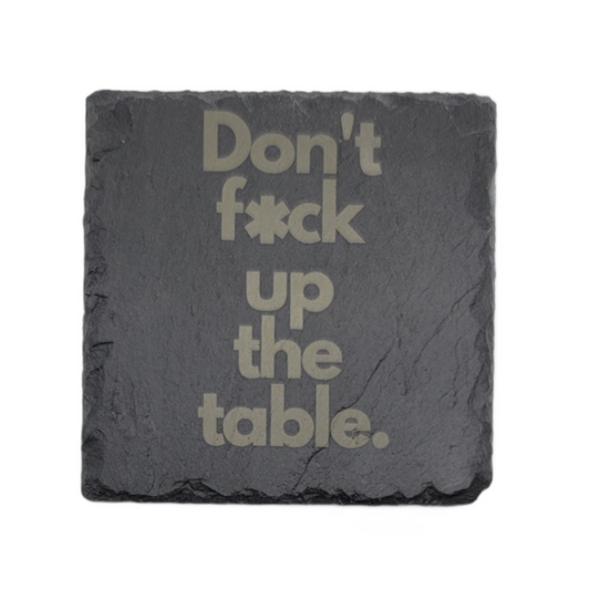 Square Laser Etched Slate Coaster - Don't F*ck Up The Table
