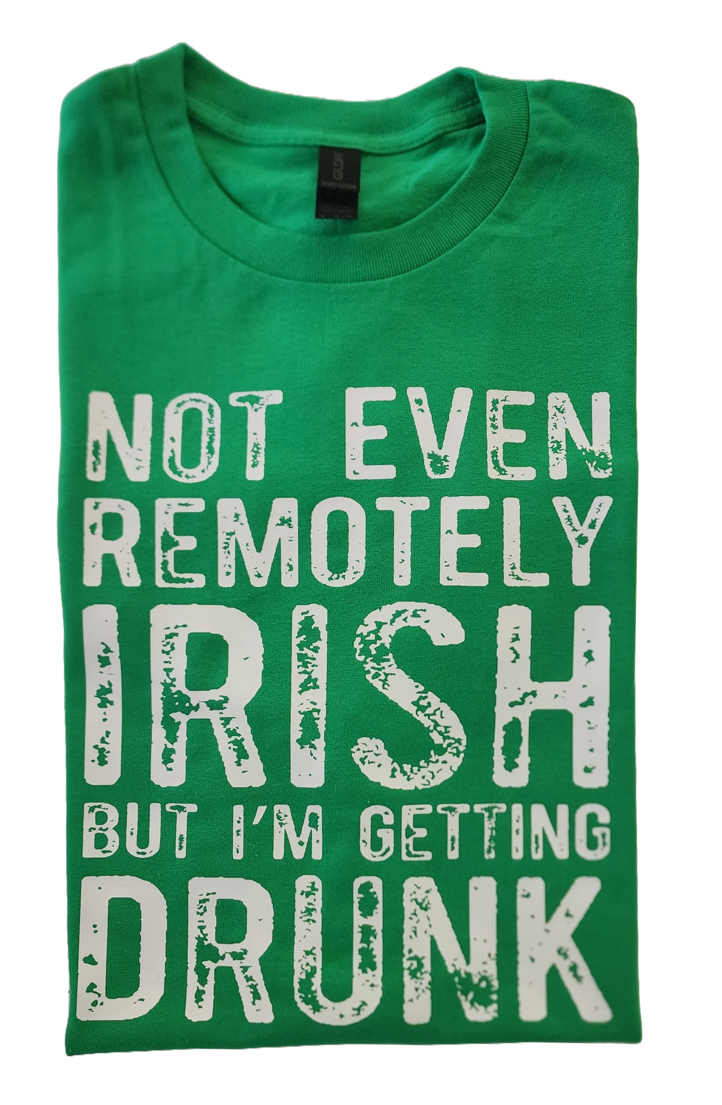 St. Patrick's Day S/S Tee Shirt - Not Even Remotely Irish But I'm Getting Drunk