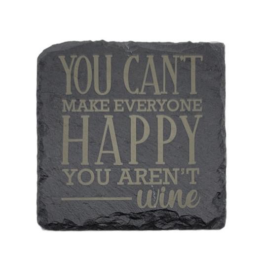 Square Laser Etched Slate Coaster - You Can't Make Everyone Happy You Aren't Wine
